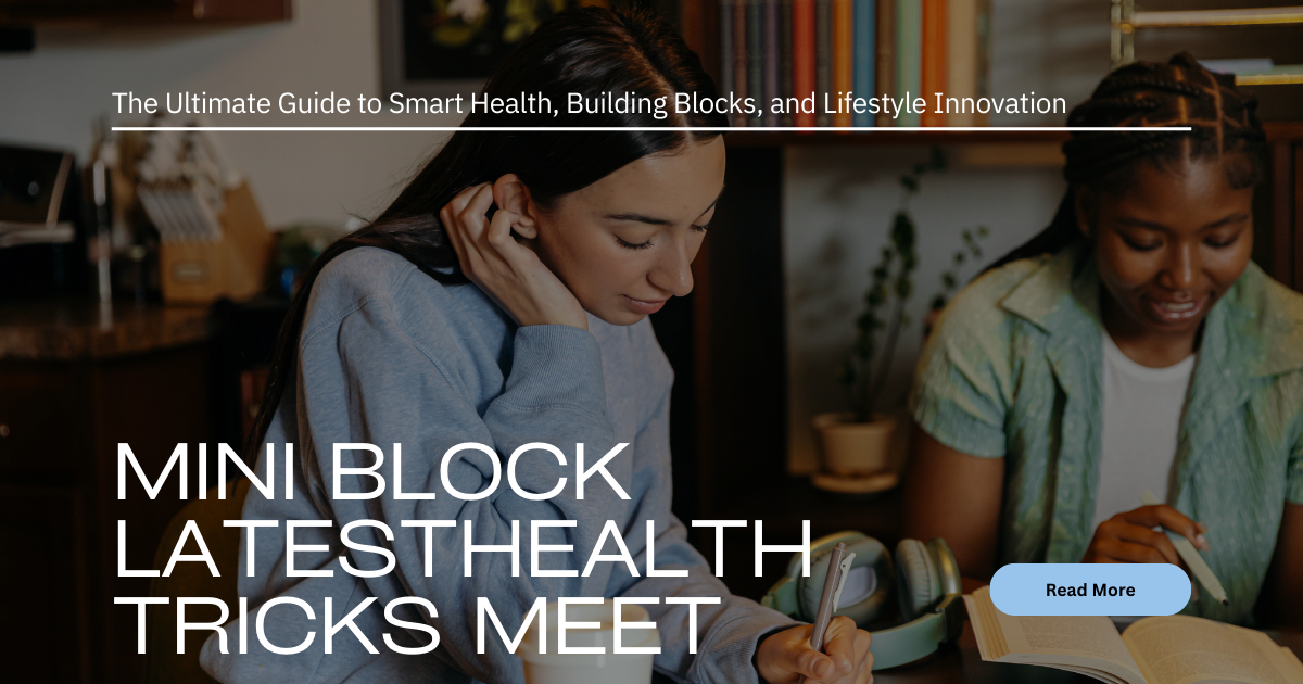 Mini Block LatestHealthTricks Meet: The Ultimate Guide to Smart Health, Building Blocks, and Lifestyle Innovation