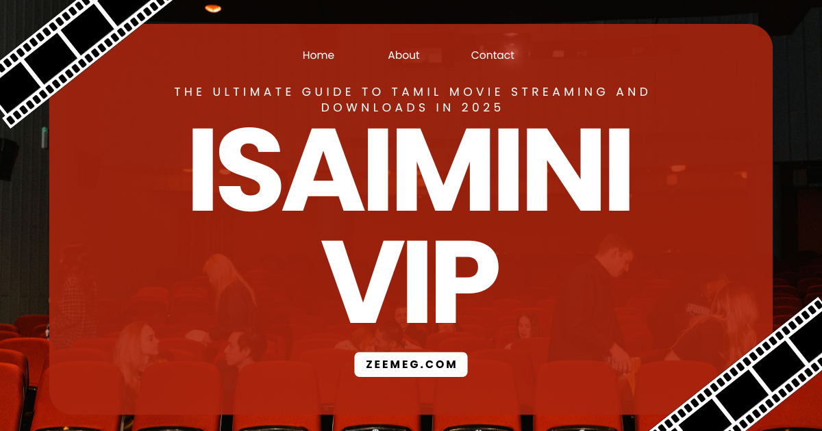 Isaimini VIP: The Ultimate Guide to Tamil Movie Streaming and Downloads in 2025