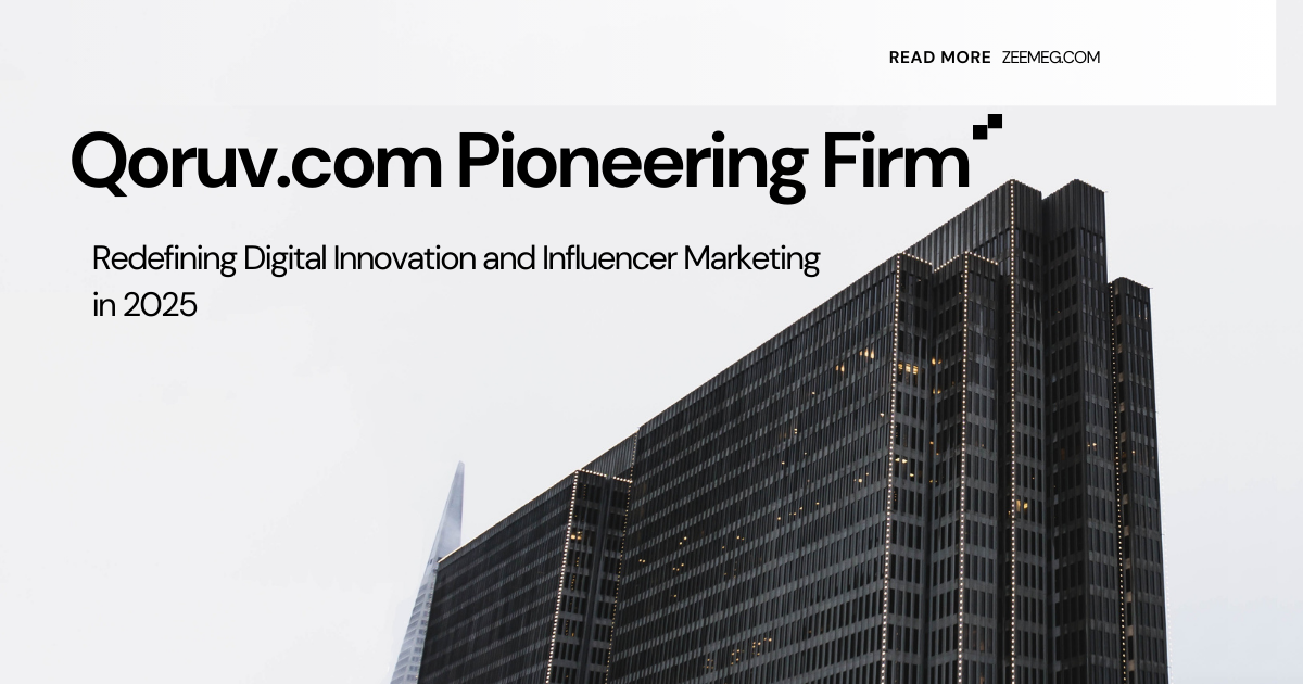 Qoruv.com Pioneering Firm: Redefining Digital Innovation and Influencer Marketing in 2025