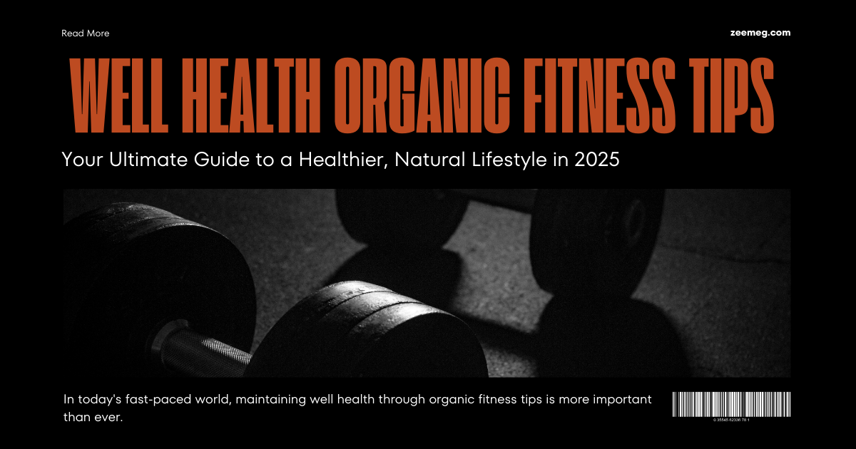 Well Health Organic Fitness Tips: Your Ultimate Guide to a Healthier, Natural Lifestyle in 2025