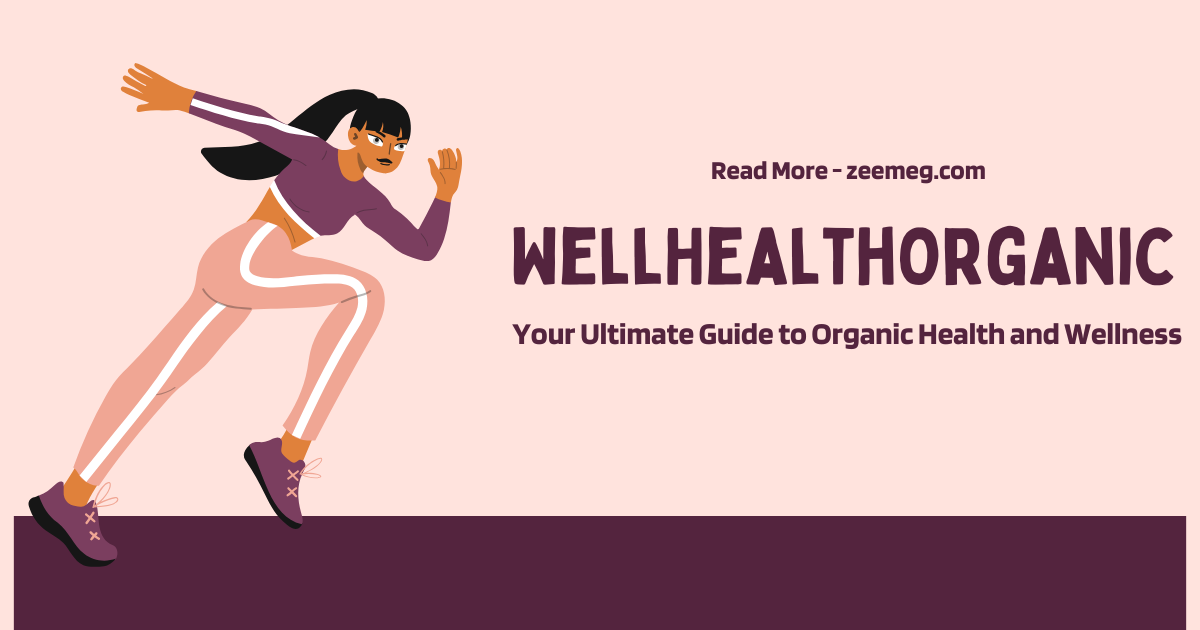 WellHealthOrganic: Your Ultimate Guide to Organic Health and Wellness