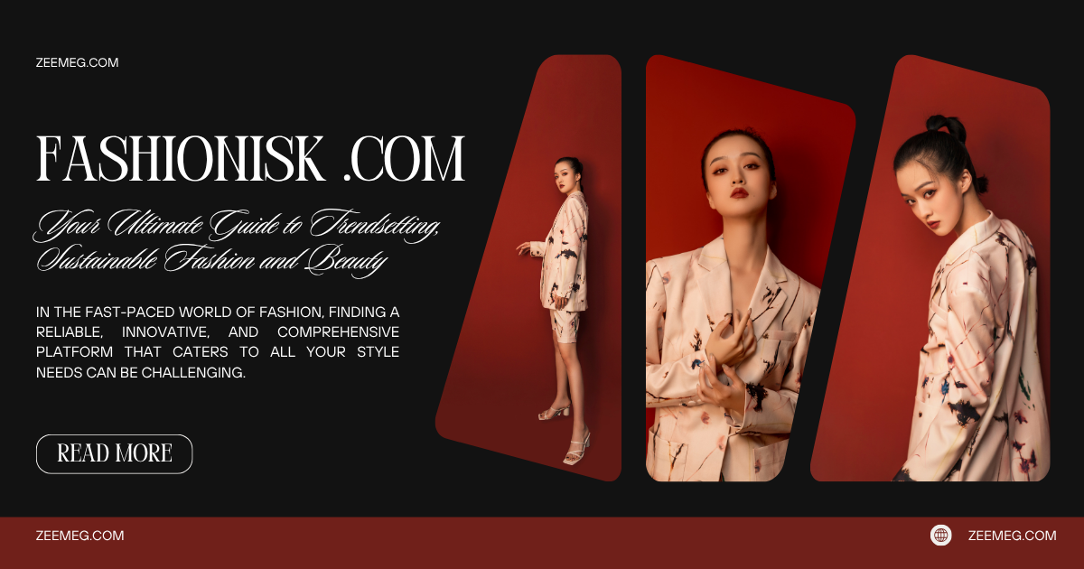 Fashionisk .com: Your Ultimate Guide to Trendsetting, Sustainable Fashion and Beauty