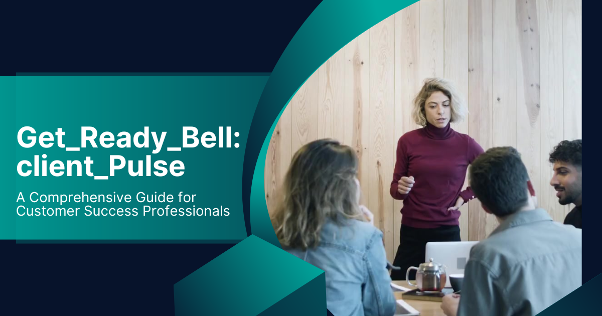 Get_Ready_Bell:client_Pulse: A Comprehensive Guide for Customer Success Professionals