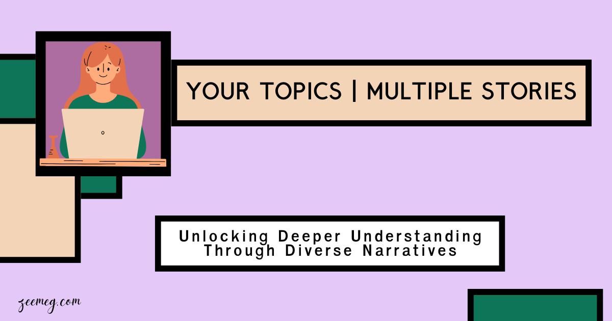 Your Topics | Multiple Stories: Unlocking Deeper Understanding Through Diverse Narratives